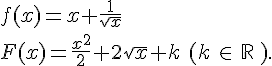 f(x)=x+\frac{1}{\sqrt{x}} \ F(x)=\frac{x^2}{2}+2\sqrt{x}+k\,\,(k\,\in\,\mathbb{R}\,).