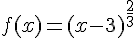 f(x) = (x - 3)^{\frac{2}{3}}