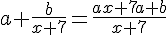 a+\frac{b}{x+7}=\frac{ax+7a+b}{x+7}