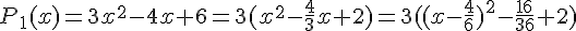 P_1(x)=3x^2-4x+6=3(x^2-\frac{4}{3}x+2)=3((x-\frac{4}{6})^2-\frac{16}{36}+2)