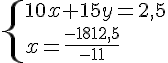 \{ 10x+15y=2,5\\x=\frac{-1812,5}{-11} .
