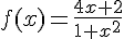 f(x)=\frac{4x+2}{1+x^2}