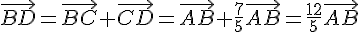 \vec{BD}=\vec{BC}+\vec{CD}=\vec{AB}+\frac{7}{5}\vec{AB}=\frac{12}{5}\vec{AB}
