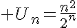  U_n=\frac{n^2}{2^n}