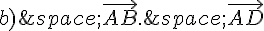 b)\,\vec{AB}.\,\vec{AD}