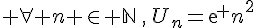 \forall n \in \mathbb{N}\,,\,U_n={exp n}^2