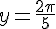 y=\frac{2\pi}{5}