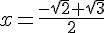 x = \frac{-\sqrt{2} + \sqrt{3}}{2}