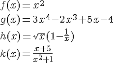 f(x)=x^2\g(x)=3x^4-2x^3+5x-4\h(x)=\sqrt{x}(1-\frac{1}{x})\k(x)=\frac{x+5}{x^2+1}