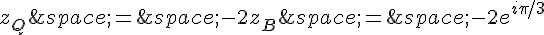 z_Q\,=\,-2z_B\,=\,-2e^{i\pi/3}