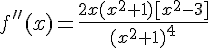 f''(x)=\frac{2x(x^2+1)[x^2-3] }{(x^2+1)^4}