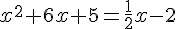  x^2+6x+5=\frac{1}{2}x-2