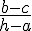 \frac{b-c}{h-a}