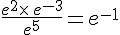 \frac{e^2\times \,e^{-3}}{e^5}=e^{-1}