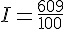I=\frac{609}{100}