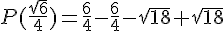 P(\frac{\sqrt{6}}{4})=\frac{6}{4}-\frac{6}{4}-\sqrt{18}+\sqrt{18}