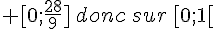  [0;\frac{28}{9}]\,donc\,sur\,[0;1[