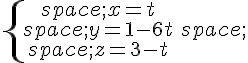 \{\begin{matrix}\,x=t\\\,y=1-6t\,\\\,z=3-t\end{matrix}.