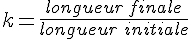 k=\frac{longueur\,finale}{longueur\,\,initiale}