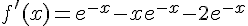 f'(x)=e^{-x}-xe^{-x}-2e^{-x}