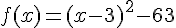 f(x)=(x-3)^2-63