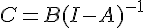 C=B(I-A)^{-1}