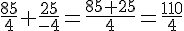 \frac{85}{4}+\frac{25}{-4} = \frac{85 + 25}{4} = \frac{110}{4}