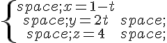 \{\begin{matrix}\,x=1-t\\,y=2t\,\\,z=4\,\end{matrix}.