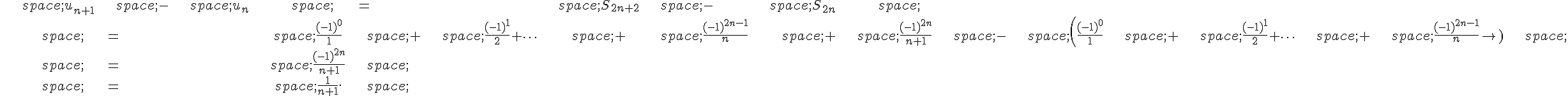 \begin{align*}\,u_{n+1}\,-\,u_n\,=\,S_{2n+2}\,-\,S_{2n}\,\\\,=\,\frac{(-1)^0}{1}\,+\,\frac{(-1)^1}{2}+\cdots\,+\,\frac{(-1)^{2n-1}}{n}\,+\,\frac{(-1)^{2n}}{n+1}\,-\,(\frac{(-1)^0}{1}\,+\,\frac{(-1)^1}{2}+\cdots\,+\,\frac{(-1)^{2n-1}}{n})\,\\\,=\,\frac{(-1)^{2n}}{n+1}\,\\\,=\,\frac{1}{n+1}.\,\end{align*}