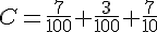 C=\frac{7}{100}+\frac{3}{100}+\frac{7}{10}