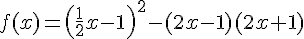 f(x)= ( \frac{1}{2}x-1  )^2-(2x-1)(2x+1)