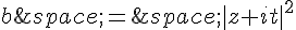 b\,=\,|z+it|^2