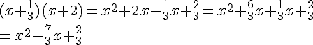 (x+\frac{1}{3})(x+2)=x^2+2x+\frac{1}{3}x+\frac{2}{3}=x^2+\frac{6}{3}x +\frac{1}{3}x+\frac{2}{3}\=x^2+\frac{7}{3}x +\frac{2}{3}