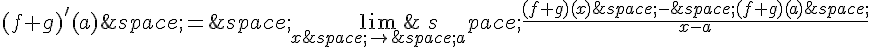 (f+g)'(a)\,=\,\lim_{x\,\to\,a}\,\frac{(f+g)(x)\,-\,(f+g)(a)\,}{x-a}