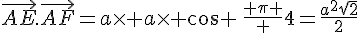 \vec{AE}.\vec{AF}=a\times   a\times   cos \,\frac{ \pi } {4}=\frac{a^2\sqrt{2}}{2}