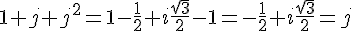 1+j+j^2=1-\frac{1}{2}+i\frac{\sqrt{3}}{2}-1=-\frac{1}{2}+i\frac{\sqrt{3}}{2}=j