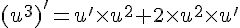 (u^3)^\,#039;=u\,#039;\times u^2+2\times u^2\times u^\,#039;