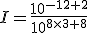 I=\frac{10^{-12+2}}{10^{8\times 3+8}}