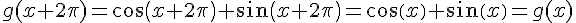 g(x+2\pi)=cos(x+2\pi)+sin(x+2\pi)=cos(x)+sin(x)=g(x)