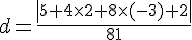 d=\frac{ | 5+4\times   2+8\times   (-3)+2  |}{81}