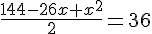 \frac{144-26x+x^2}{2}= 36