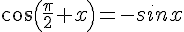 cos(\frac{\pi}{2}+x)=-sinx
