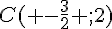 C( -\frac{3}{2} ;2)