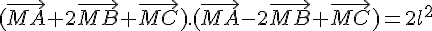 (\vec{MA}+2\vec{MB}+\vec{MC}).(\vec{MA}-2\vec{MB}+\vec{MC})=2l^2
