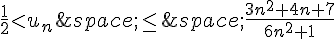 \frac{1}{2}lt;u_n\,\leq\,\,\frac{3n^2+4n+7}{6n^2+1}