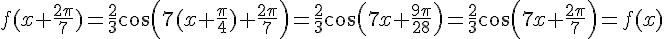 f(x+\frac{2\pi}{7})=\frac{2}{3}cos(7(x+\frac{\pi}{4})+\frac{2\pi}{7})=\frac{2}{3}cos(7x+\frac{9\pi}{28})=\frac{2}{3}cos(7x+\frac{2\pi}{7})=f(x)