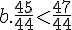 b.\frac{45}{44}lt;\frac{47}{44}