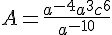 A=\frac{a^{-4}a^3c^6}{a^{-10}}