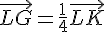 \vec{LG}=\frac{1}{4}\vec{LK}