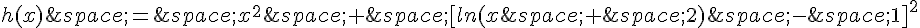 h(x)\,=\,x^2\,+\,[ln(x\,+\,2)\,-\,1]^2
